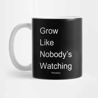 Grow Like Nobody's Watching WH Mug